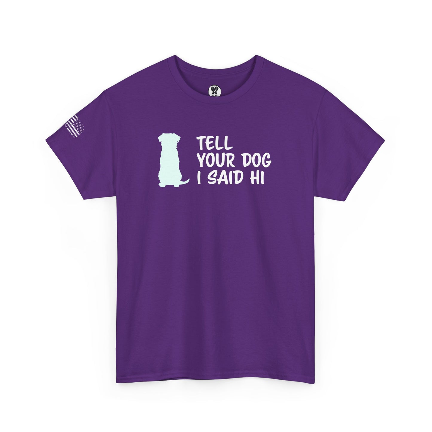 Ollie's: "Tell Your Dog I Said Hi" - 100% Cotton Graphic T-Shirt