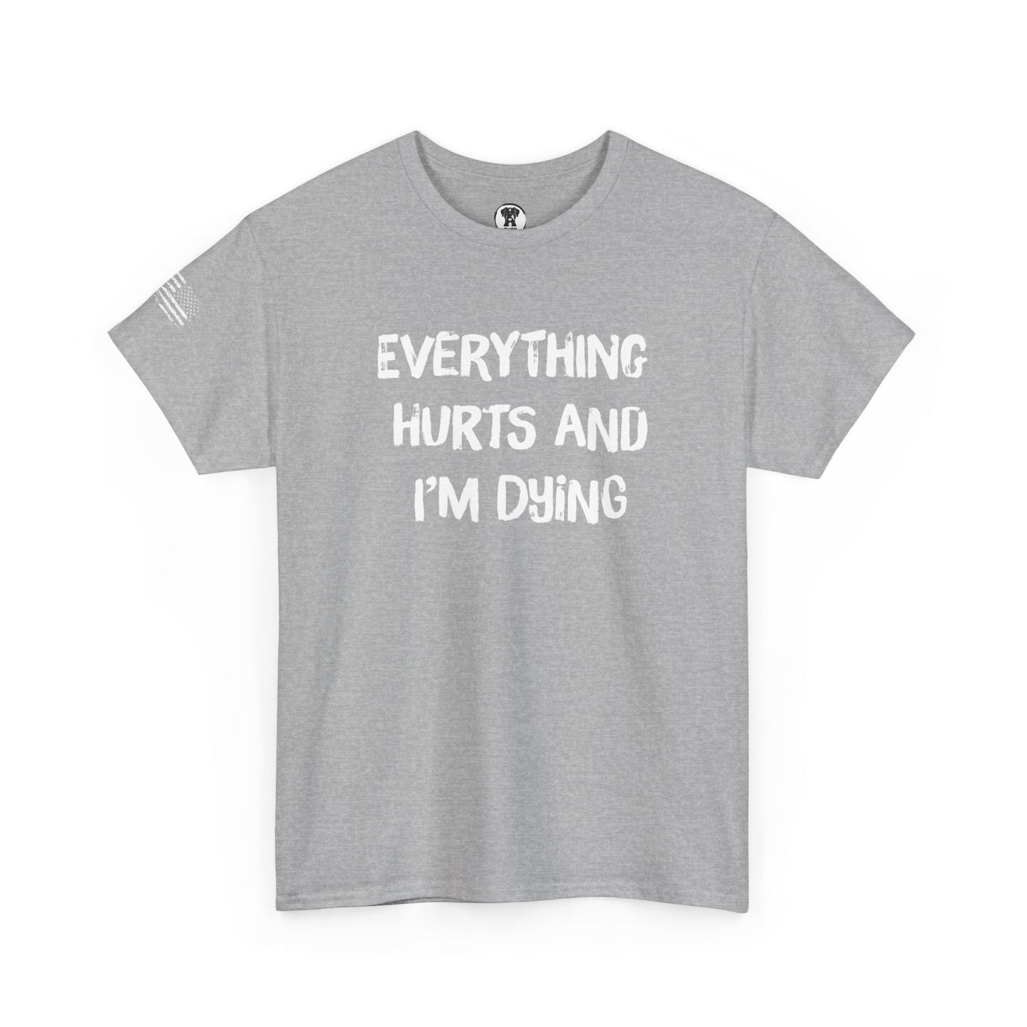 Ollie's: "Everything Hurts and I’m Dying" - 100% Cotton Graphic T-Shirt