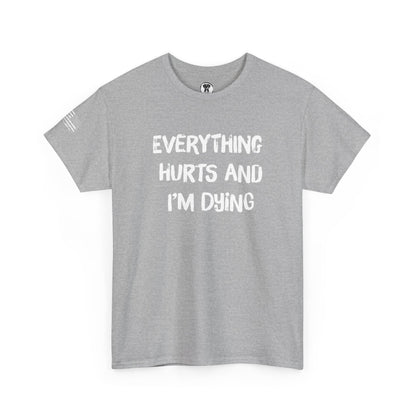 Ollie's: "Everything Hurts and I’m Dying" - 100% Cotton Graphic T-Shirt