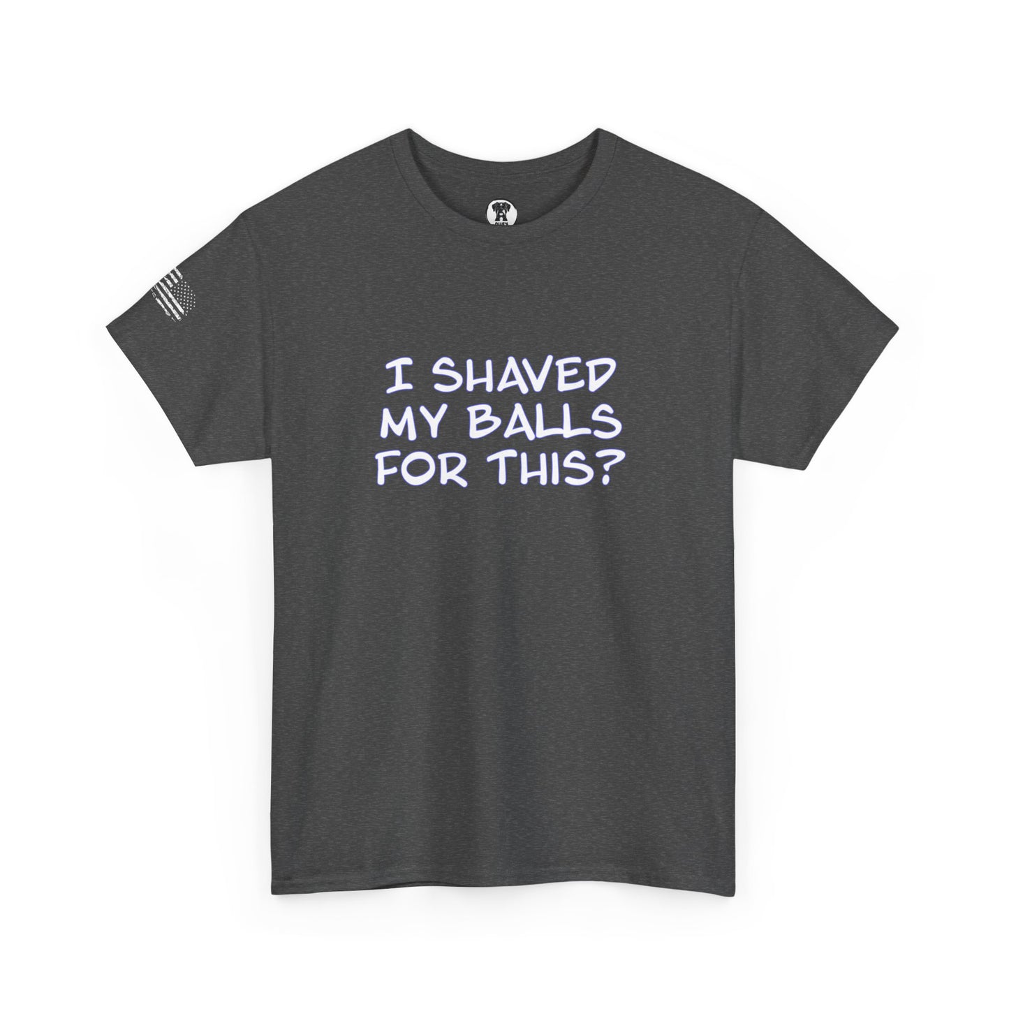 Ollie's "I Shaved My Balls For This?" - 100% Cotton Graphic T-Shirt