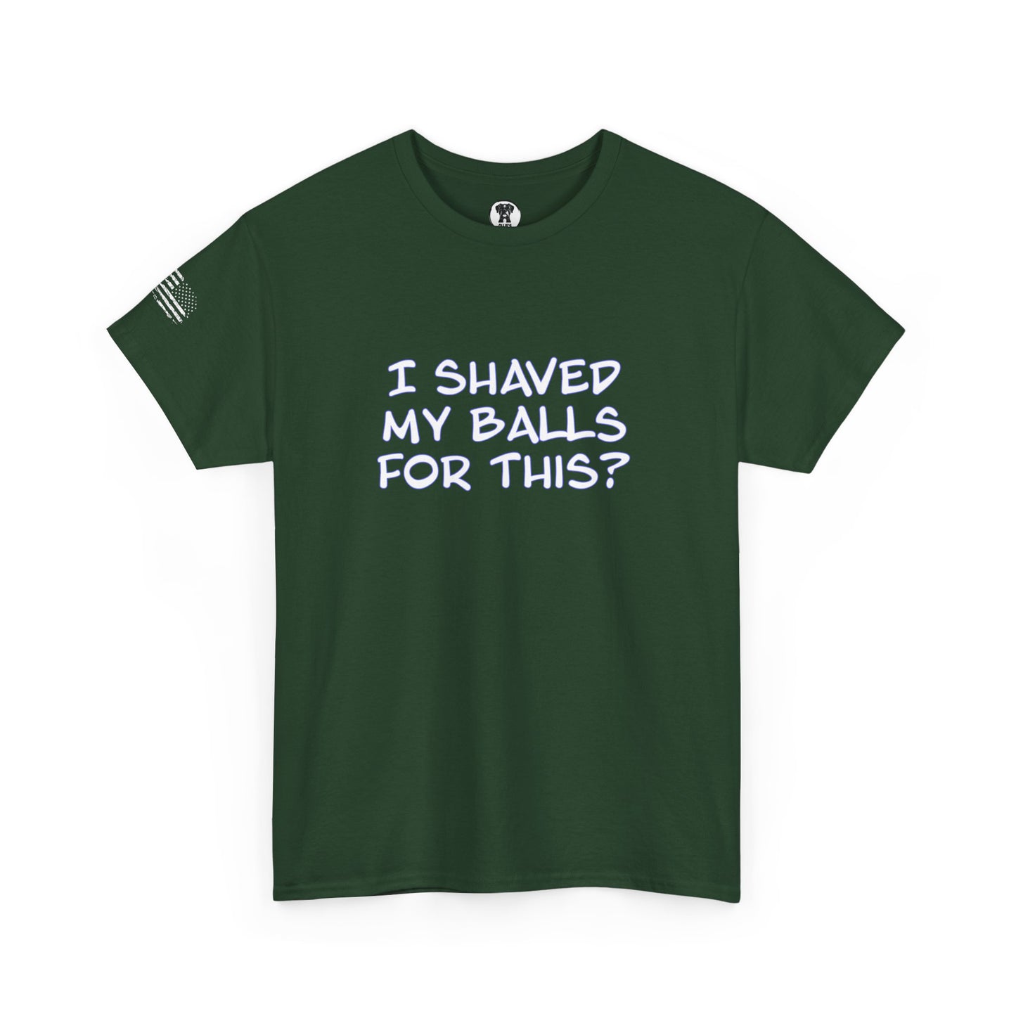 Ollie's "I Shaved My Balls For This?" - 100% Cotton Graphic T-Shirt