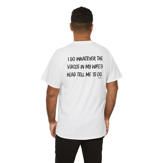 Ollie's: Voices in my wife's head T-Shirt - 100% Cotton