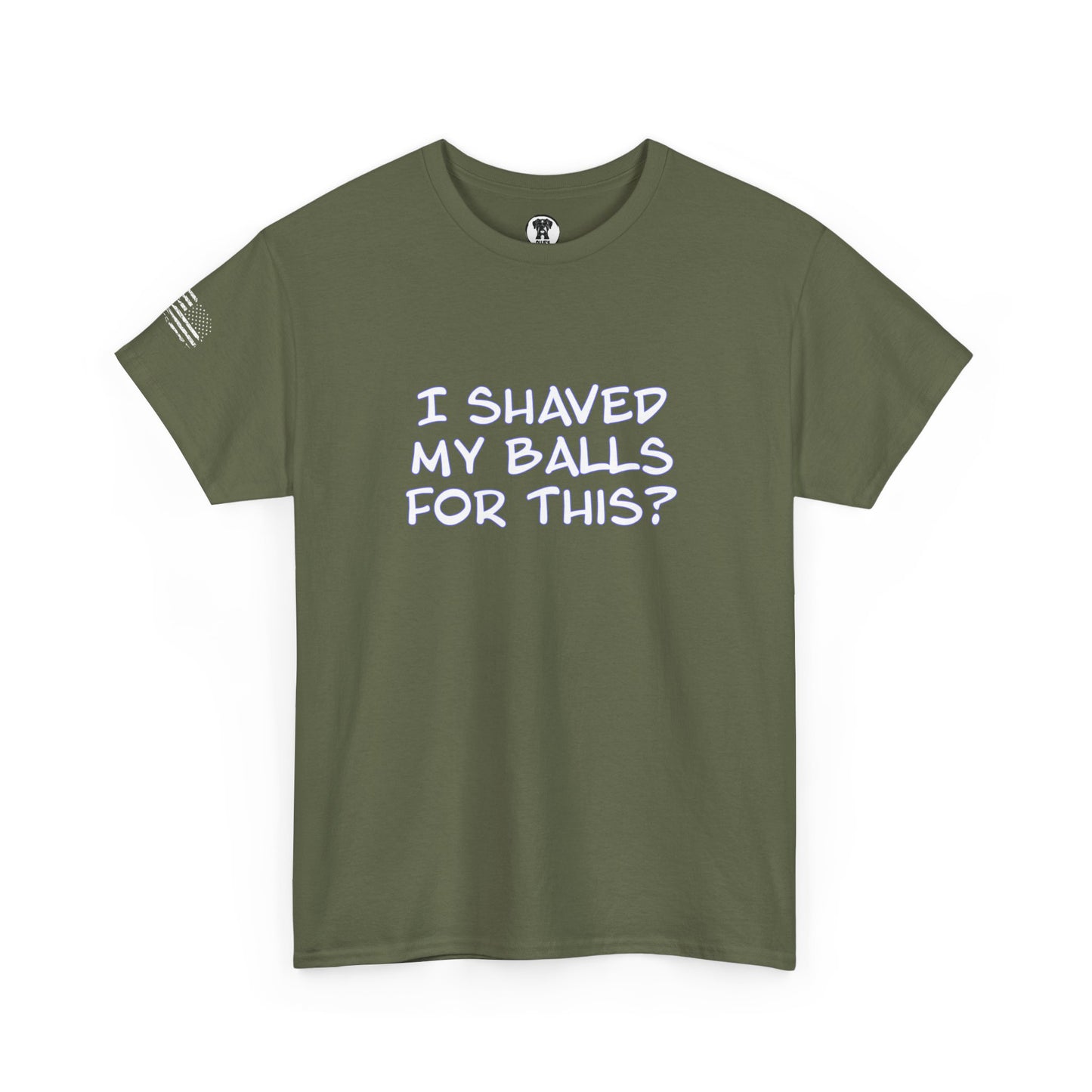 Ollie's "I Shaved My Balls For This?" - 100% Cotton Graphic T-Shirt