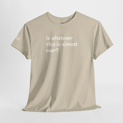 Ollie's: 'Is Whatever This Is Almost Over?' - 100% Cotton T-shirt.