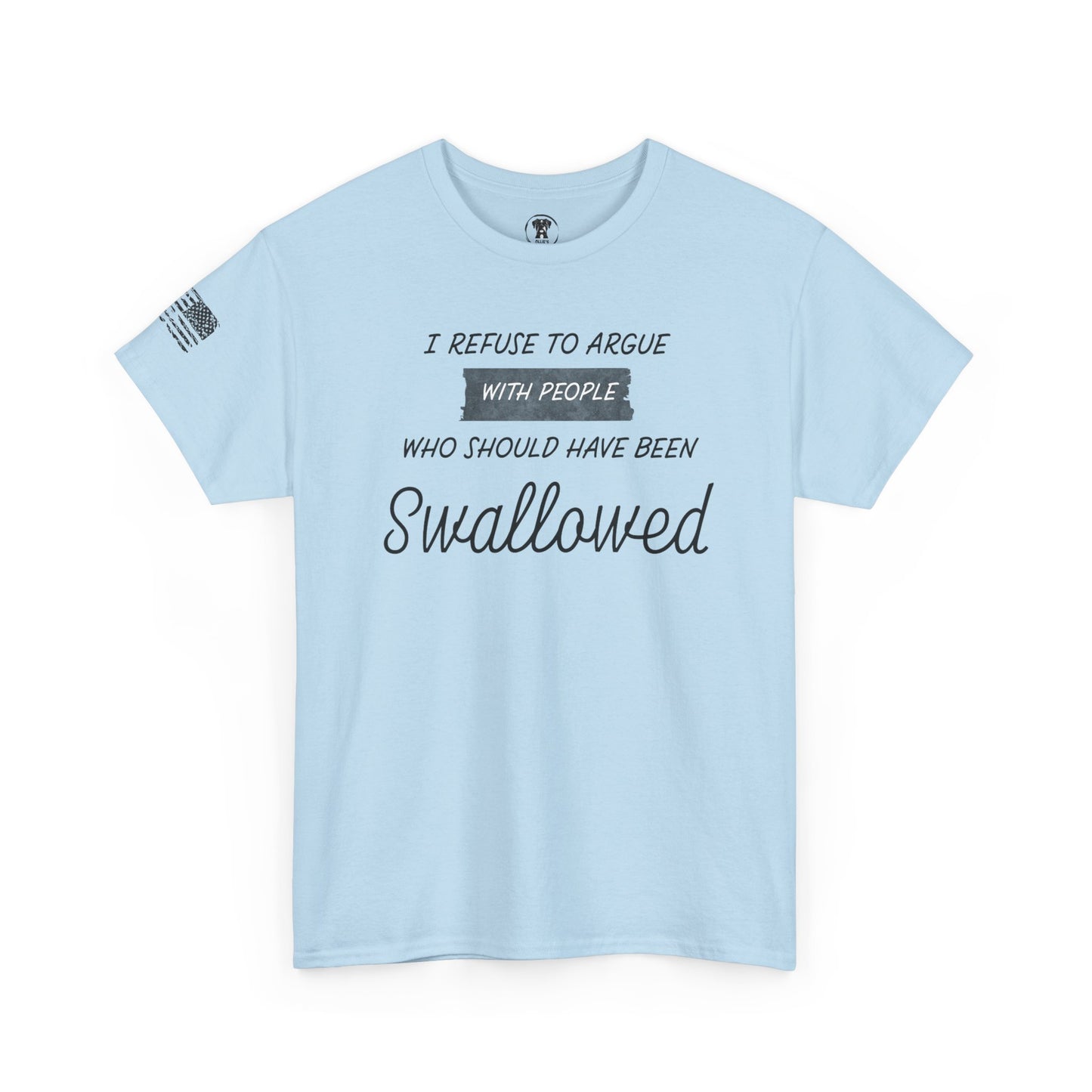 Ollie's: "I Refuse to Argue" - 100% Cotton Graphic T-Shirt