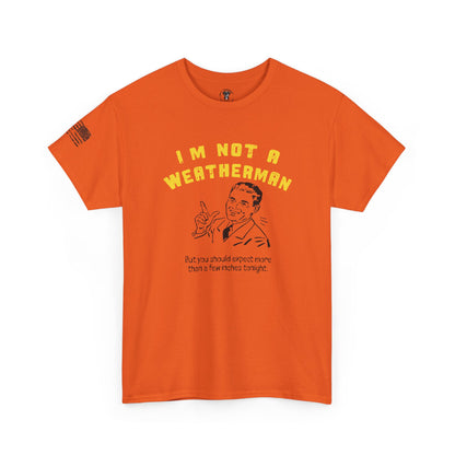 Ollie's: "I'M NOT A WEATHERMAN" - 100% Cotton T-shirt