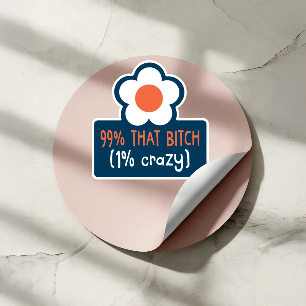 Round sticker with a flower design and 99% That Bitch Sticker. Durable vinyl die-cut