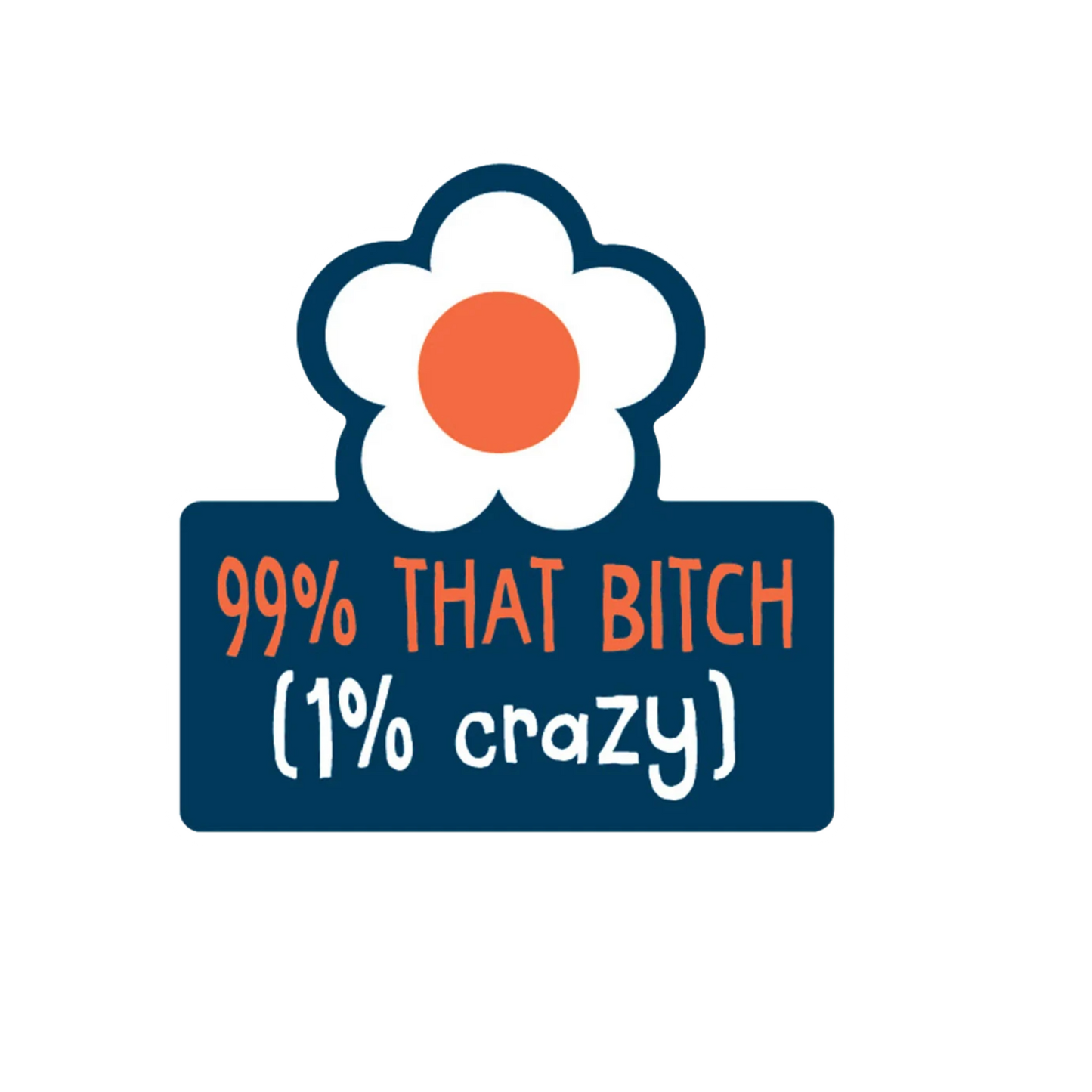 Durable vinyl die-cut 99% That Bitch Sticker