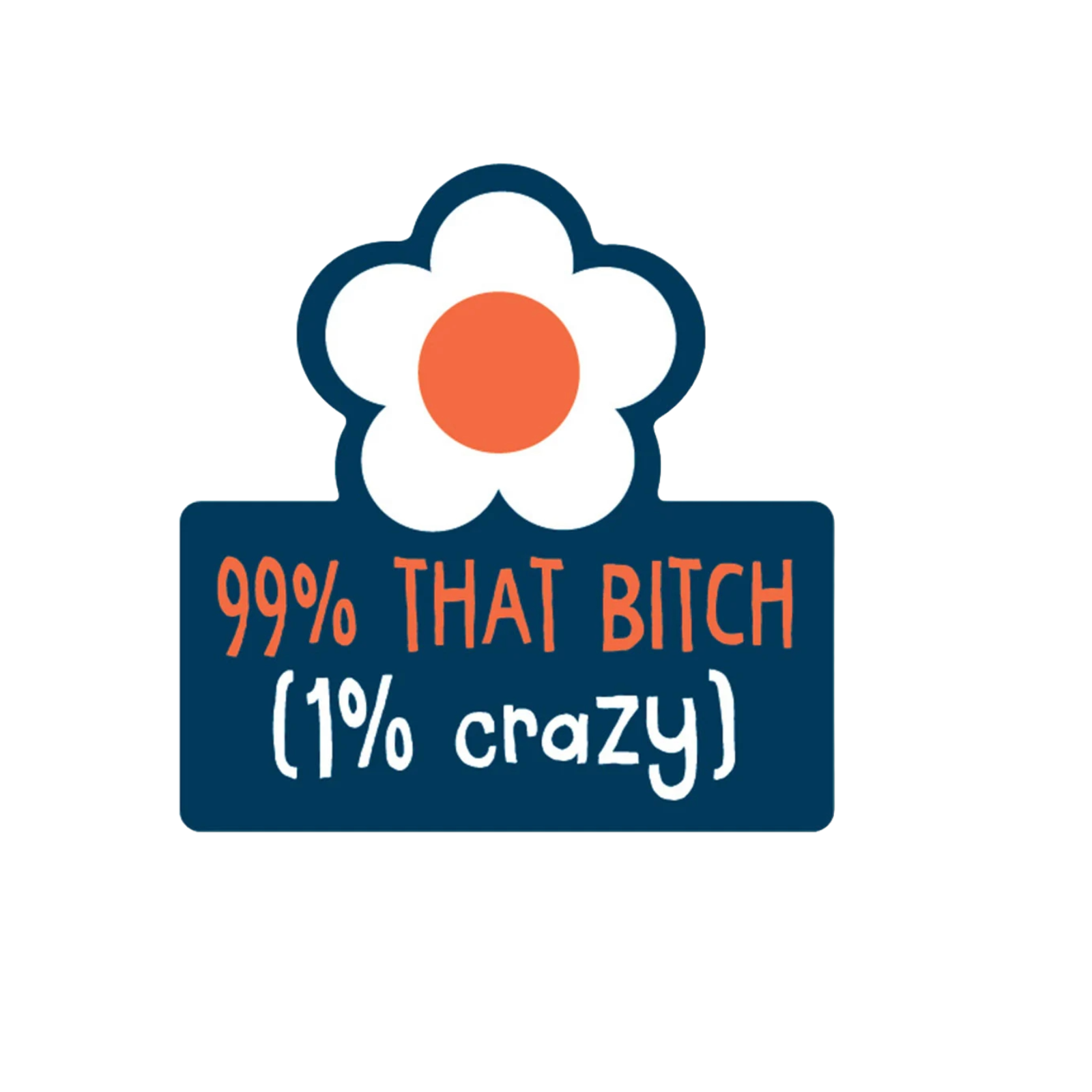 Durable vinyl die-cut 99% That Bitch Sticker