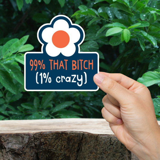 99% That Bitch Sticker. Durable vinyl die-cut