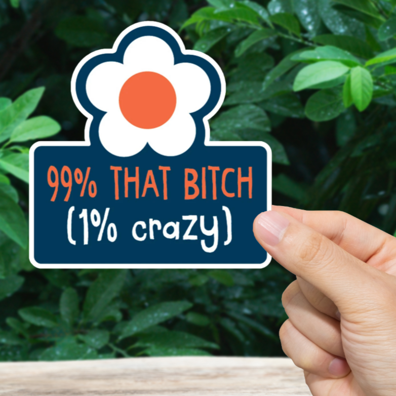 99% That Bitch Sticker. Durable vinyl die-cut