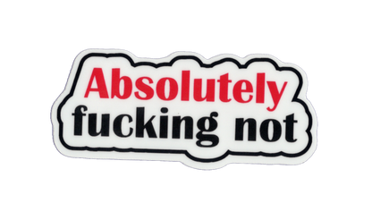 Durable vinyl die-cut Absolutely Not Sticker