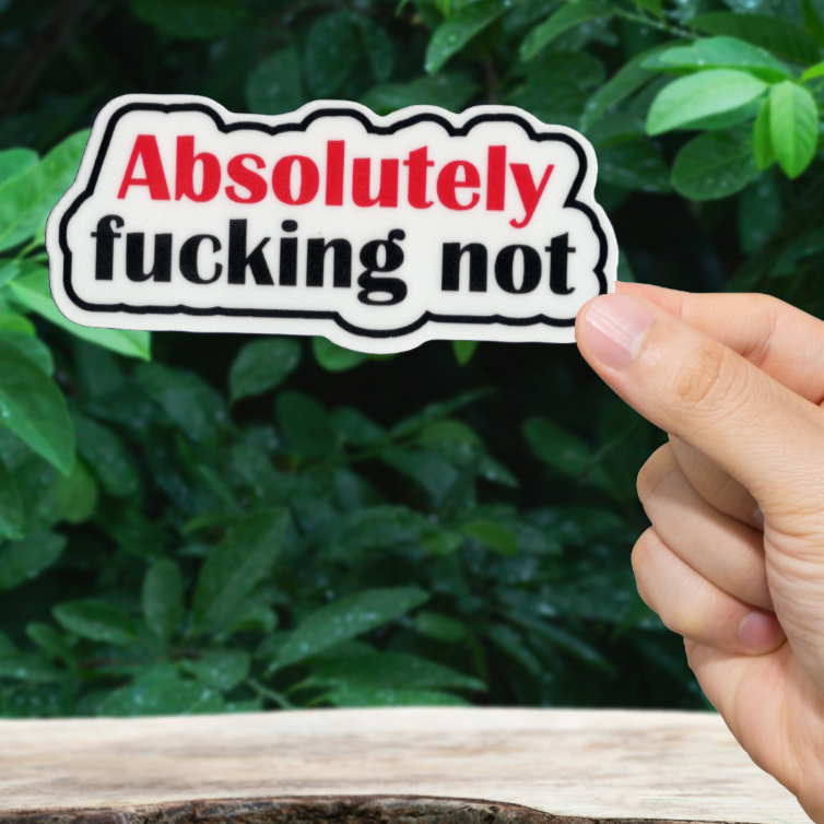 Durable, vinyl, Absolutely Fcking Not Sticker