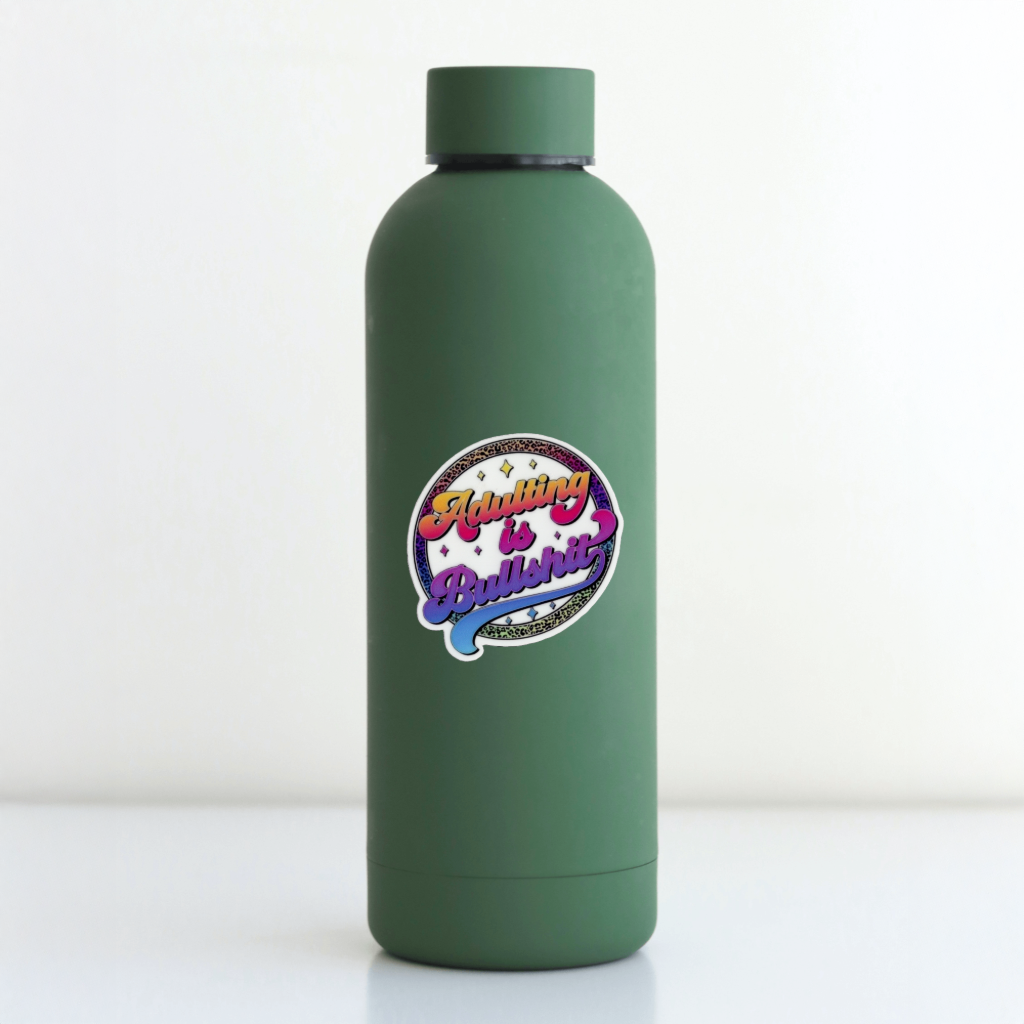 Durable vinyl die-cut Adulting Is BullSh*t Sticker.