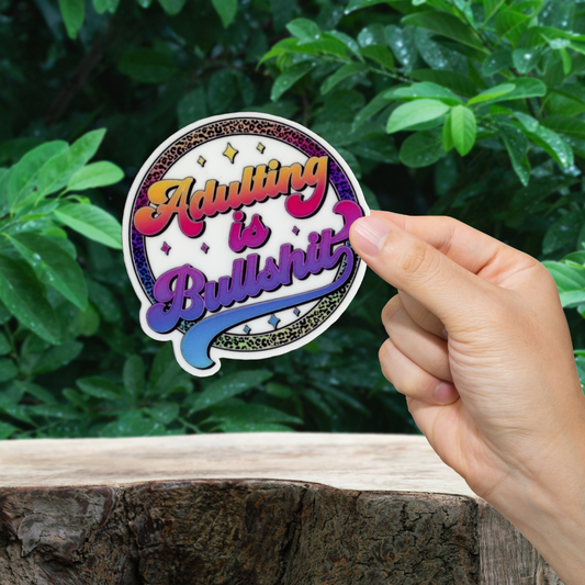 Durable vinyl die-cut Adulting Is BullSh*t Sticker.