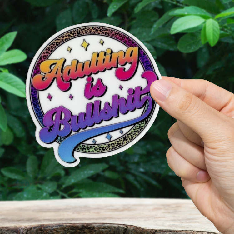 Durable vinyl die-cut Adulting Is BullSh*t Sticker.