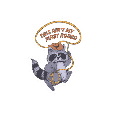 Durable vinyl, die-cut Ain't My First Rodeo Sticker