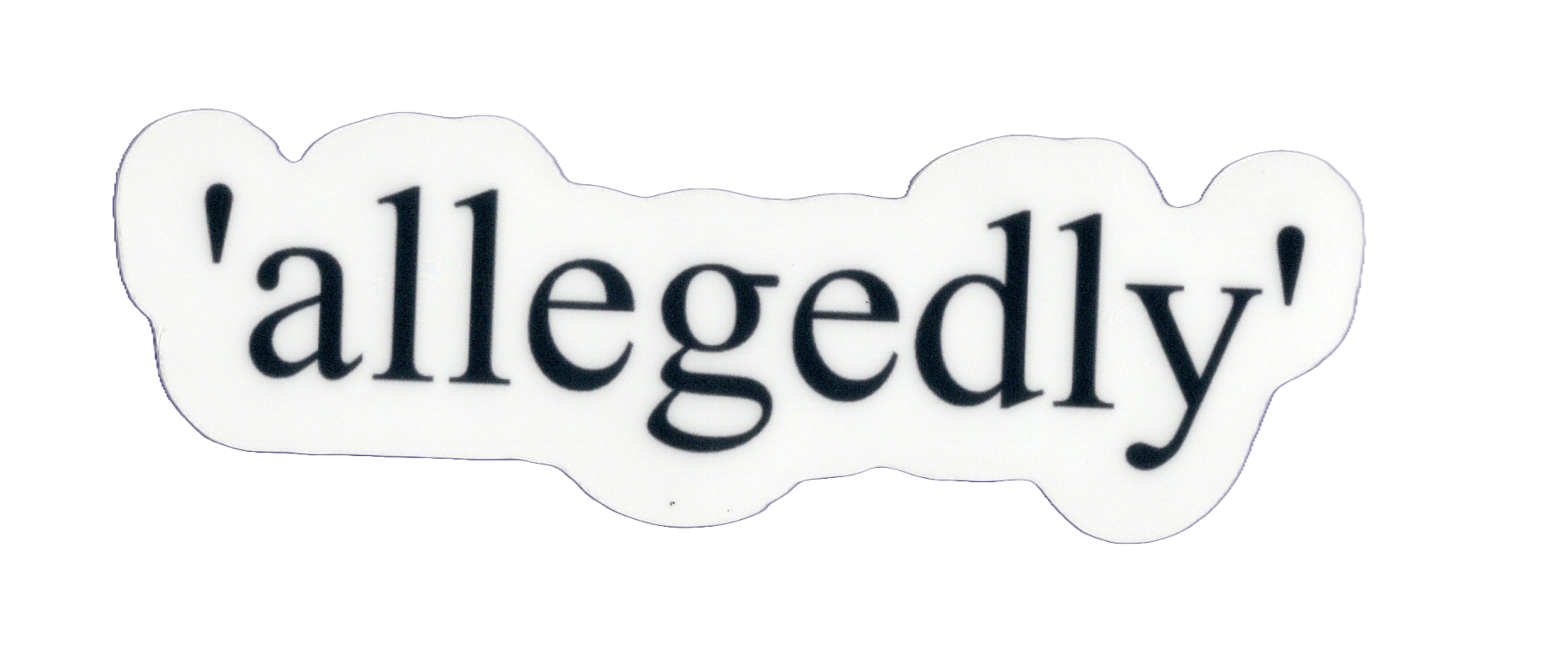 Durable vinyl die-cut Allegedly Sticker
