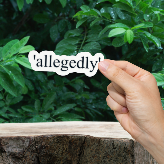 'allegedly' sticker.  Durable vinyl die-cut 