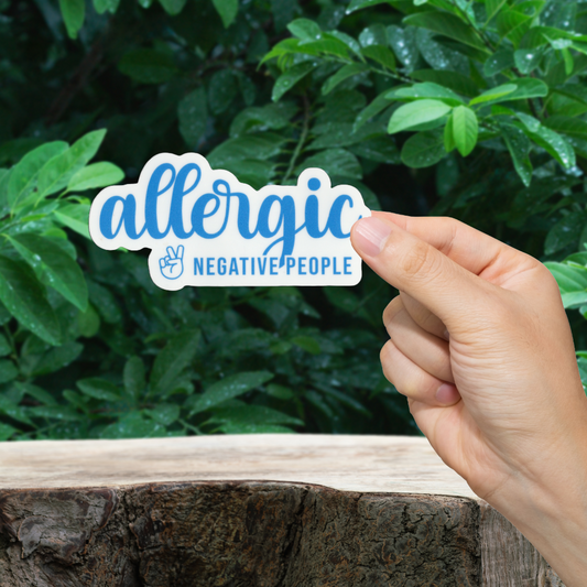 'allergic to negative people' sticker