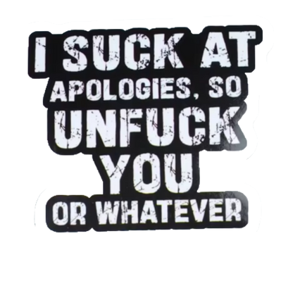 Durable vinyl, die-cut Suck At Apologies Sticker