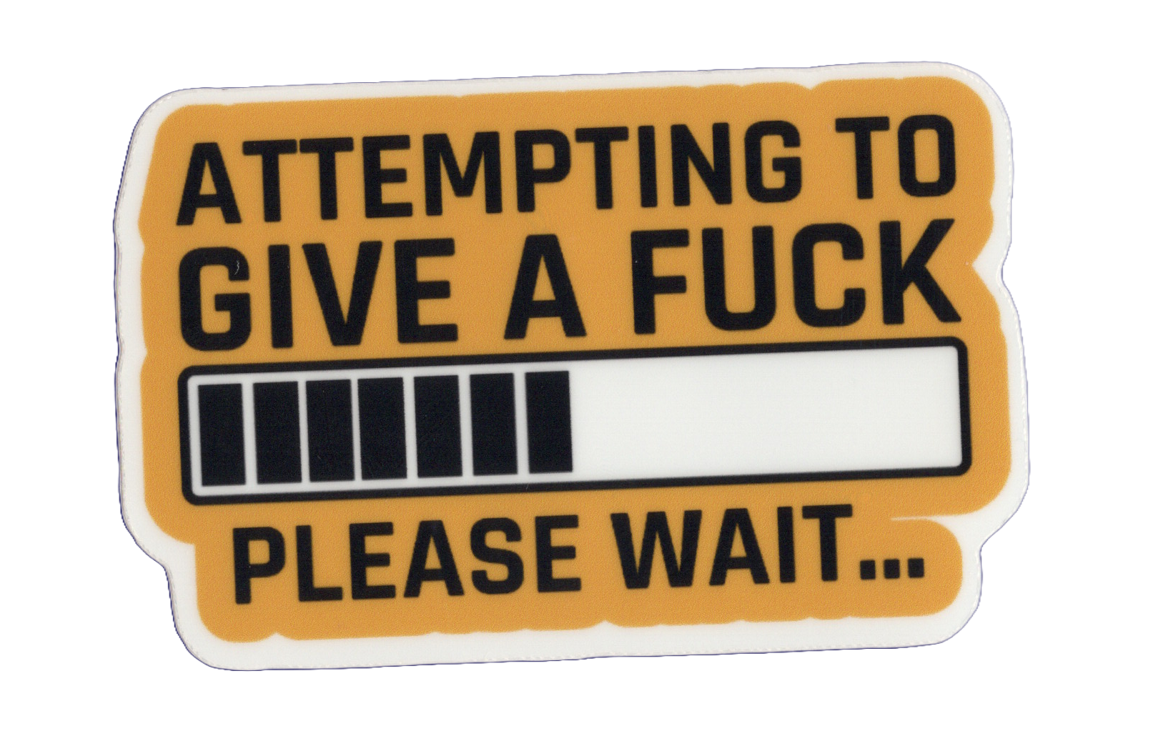 Durable vinyl, die-cut Attempting To Give A Sticker
