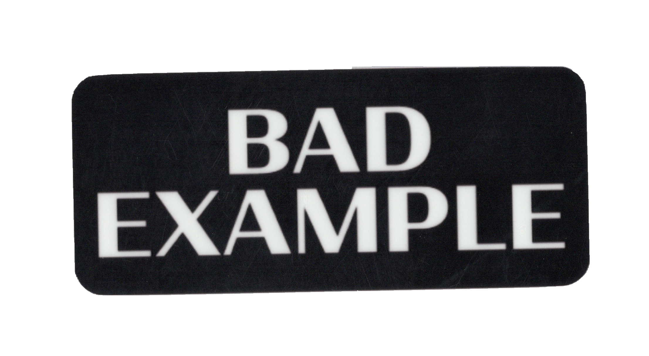 Durable vinyl, die-cut Bad Example Sticker
