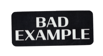 Durable vinyl, die-cut Bad Example Sticker