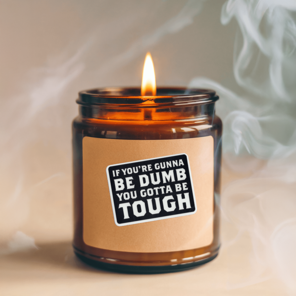 Durable vinyl, die-cut Be Dumb Be Tough Sticker