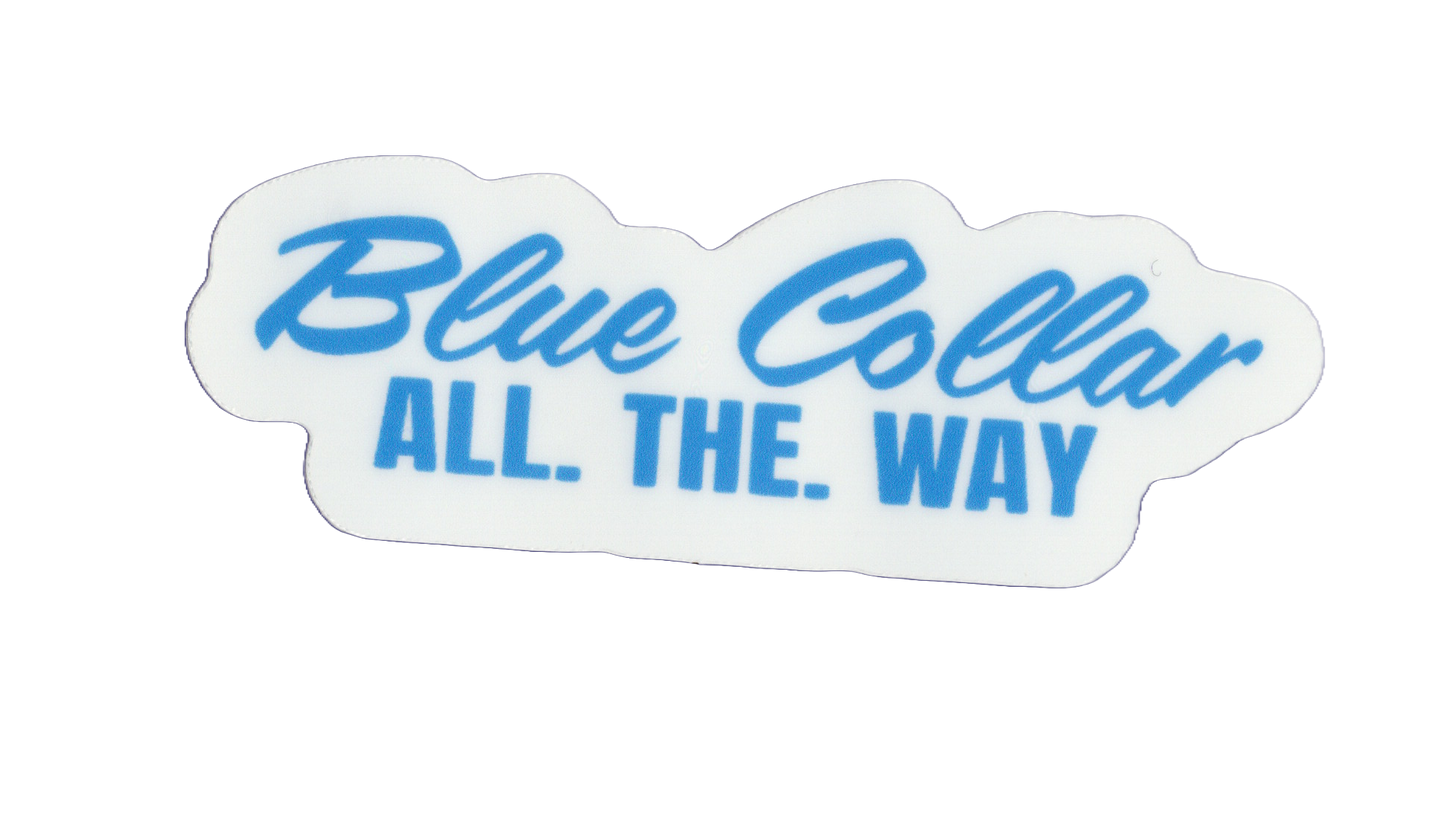 Durable vinyl, die-cut Blue Collar All The Way Sticker