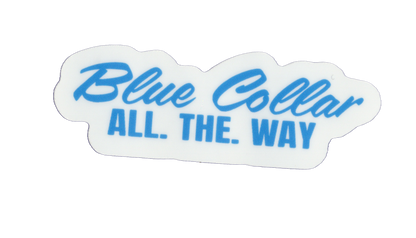 Durable vinyl, die-cut Blue Collar All The Way Sticker