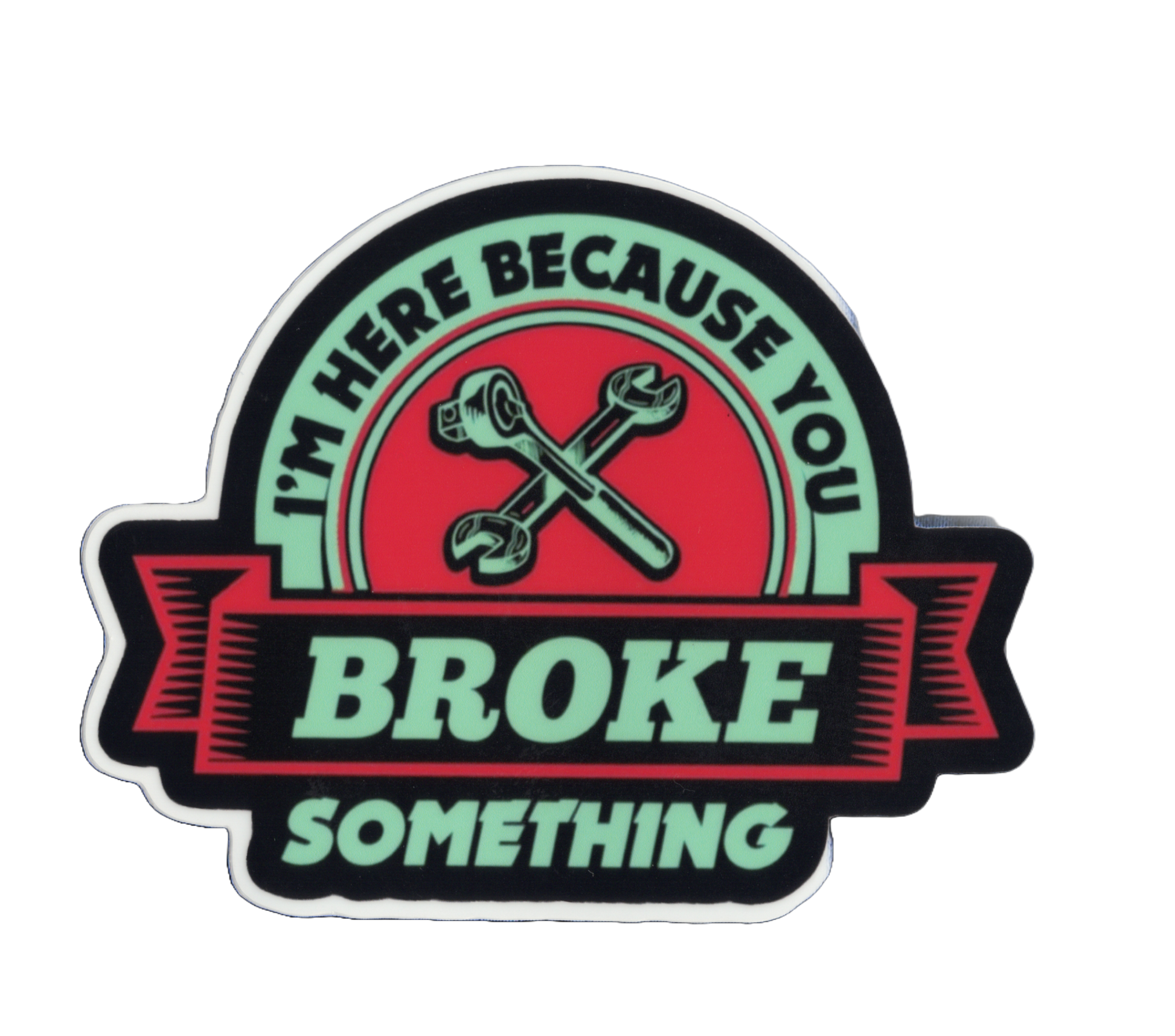 Durable vinyl, die-cut Broke Something 1 Sticker