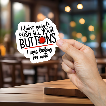 Push All Your Buttons Sticker - Durable, Vinyl