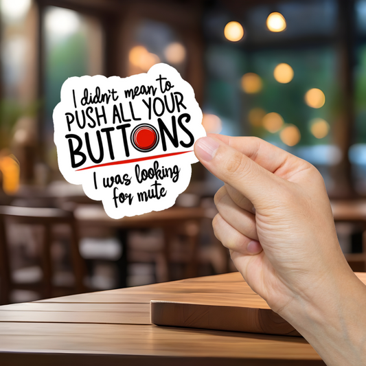 Push All Your Buttons Sticker - Durable, Vinyl