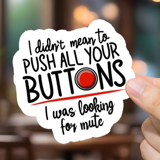 Durable, vinyl, die-cut, Push All Your Buttons Sticker.