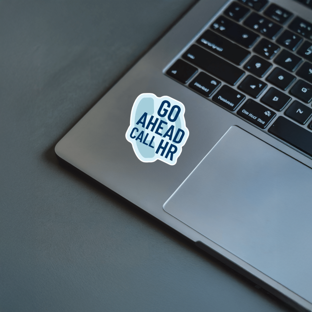 Laptop with a 'Go Ahead Call HR' sticker. Durable vinyl die-cut sticker.
