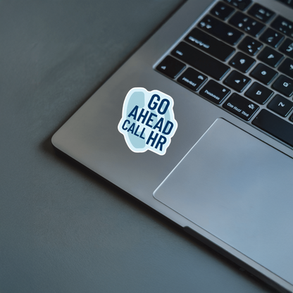 Laptop with a 'Go Ahead Call HR' sticker. Durable vinyl die-cut sticker.