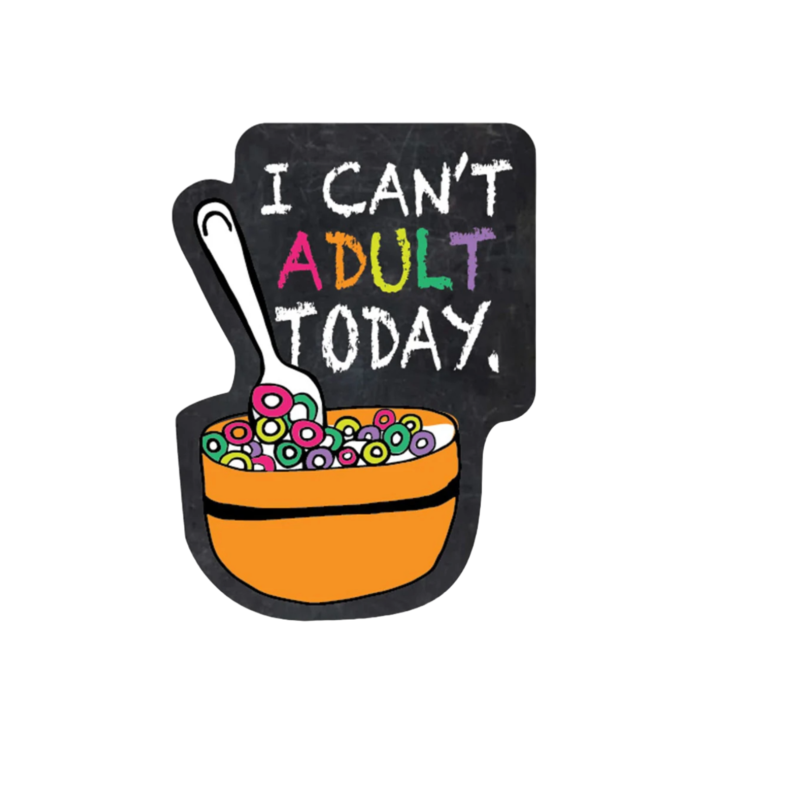 Durable vinyl die-cut Can't Adult Today Sticker
