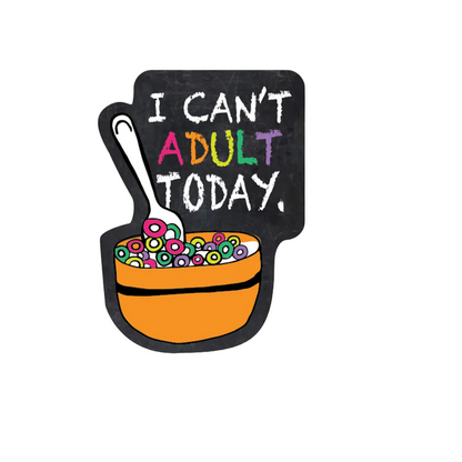 Durable vinyl die-cut Can't Adult Today Sticker