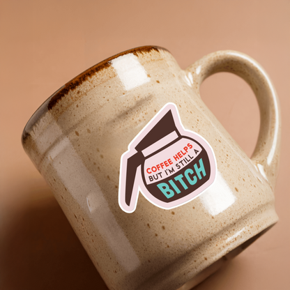 Durable vinyl die-cut Coffee Helps But Still A Bitch Sticker.