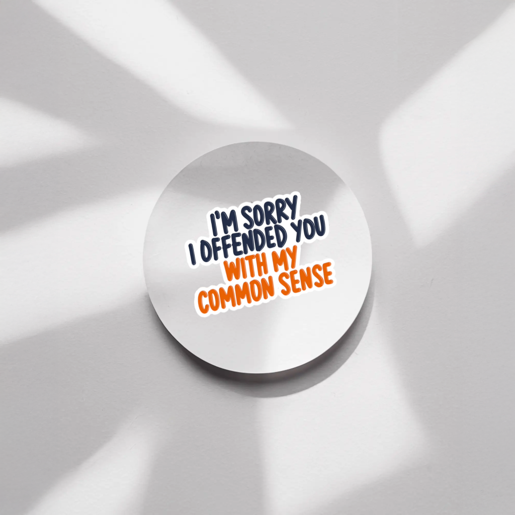 Durable, vinyl, die-cut Offended You With Common Sense Sticker.