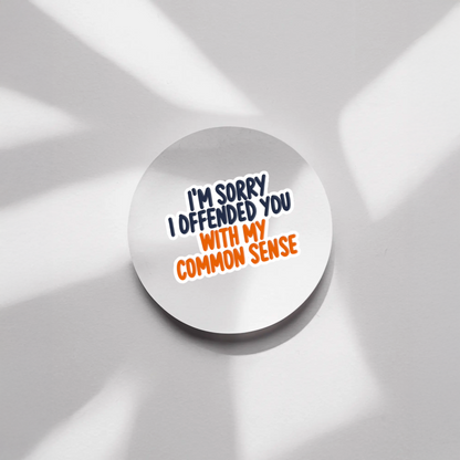 Durable, vinyl, die-cut Offended You With Common Sense Sticker.
