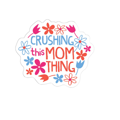 Durable vinyl die-cut Crushing The Mom Thing Sticker