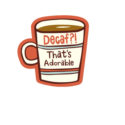 Durable vinyl die-cut Decaf Thats Adorable Sticker