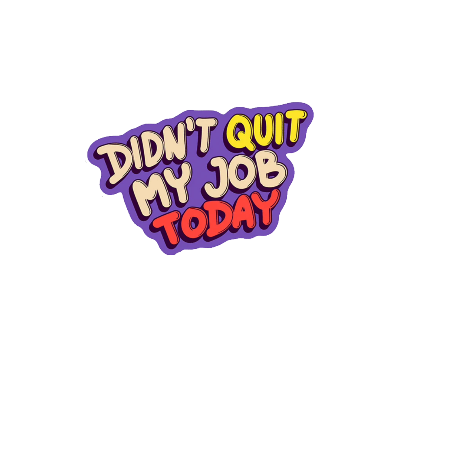 Durable vinyl die-cut Didn't Quit Sticker