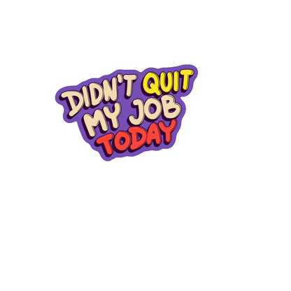 Durable vinyl die-cut Didn't Quit Sticker