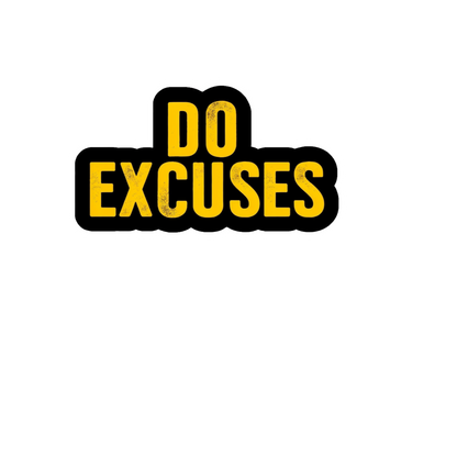 Durable vinyl, die-cut Do Excuses Sticker