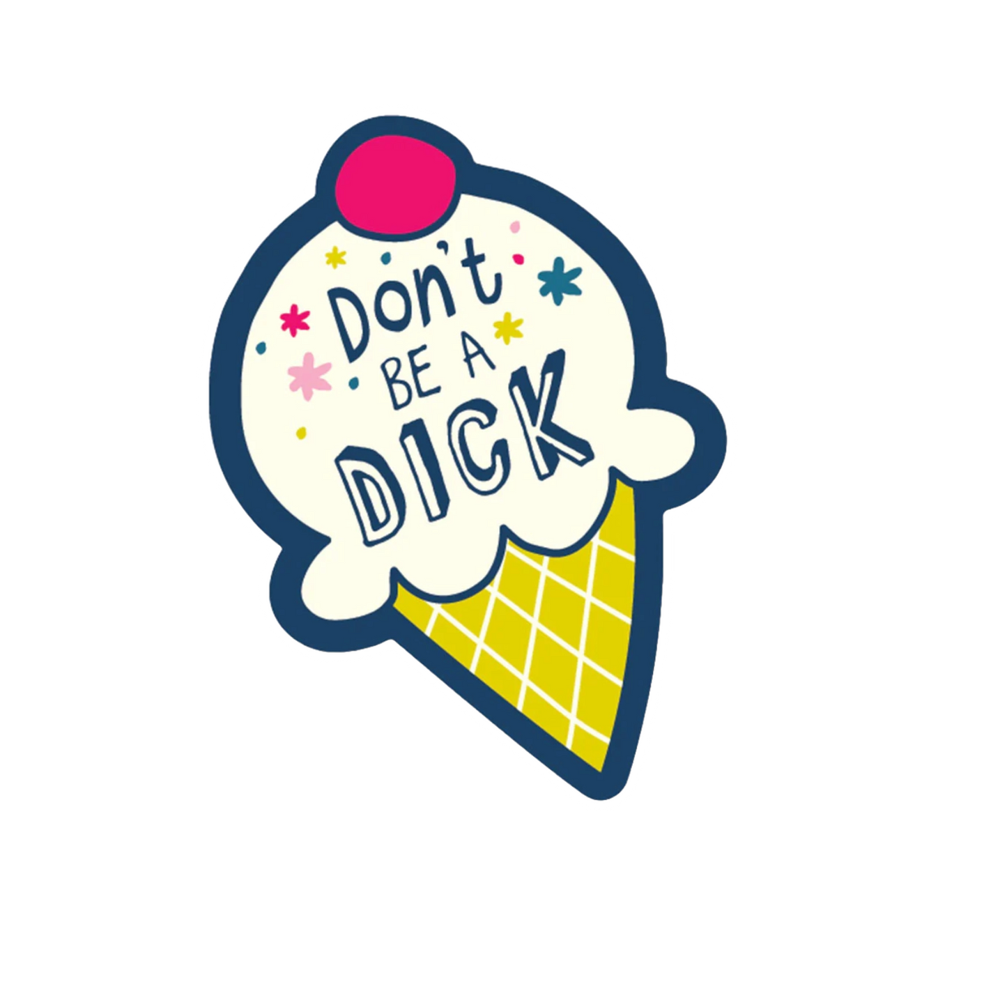 Durable vinyl die-cut Don't Be A Dick Sticker