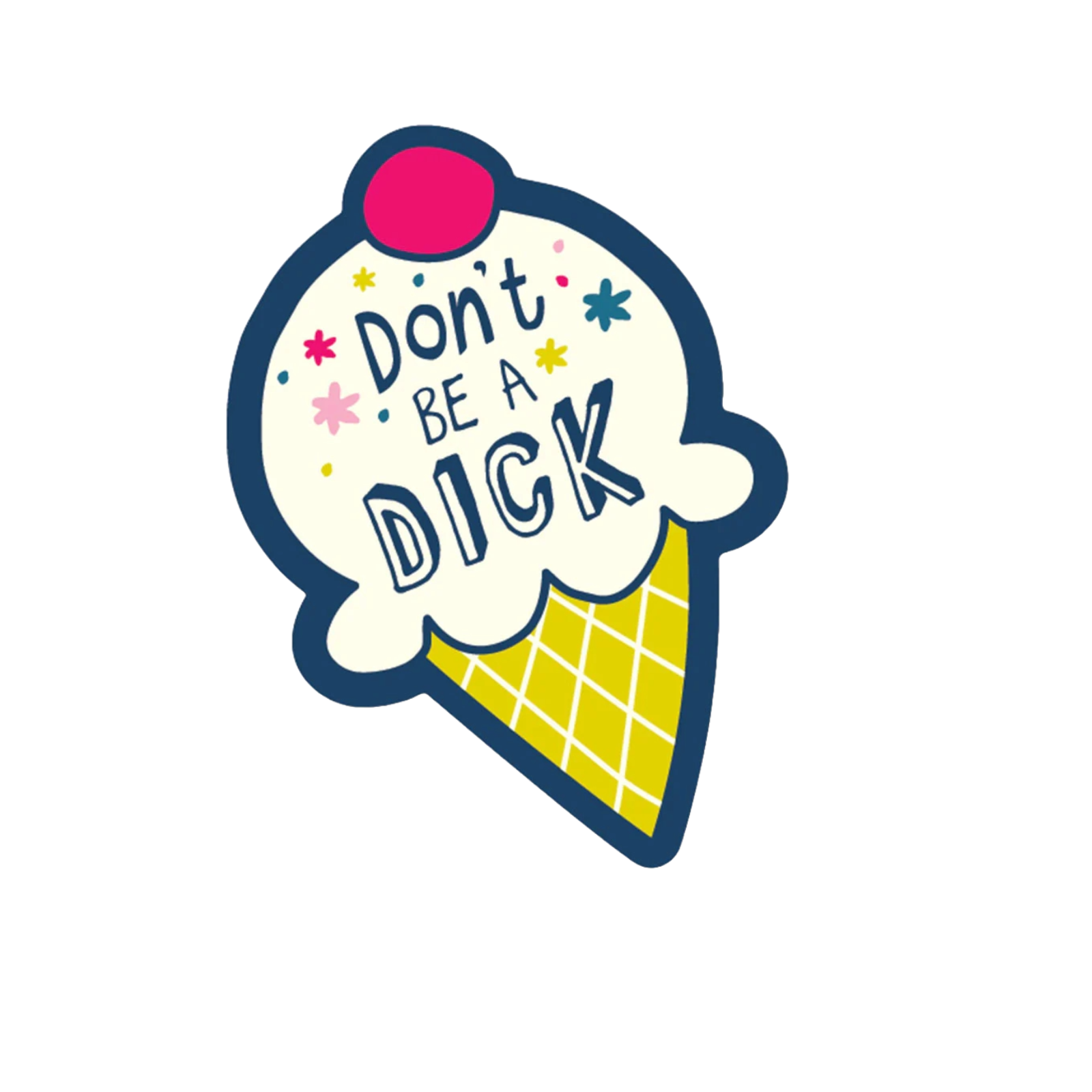 Durable vinyl die-cut Don't Be A Dick Sticker