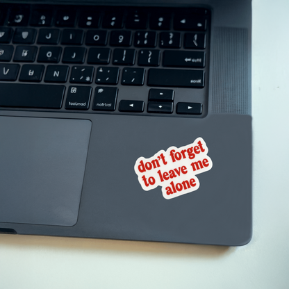 Durable, vinyl, die-cut, Don't Forget To Leave Me Sticker.